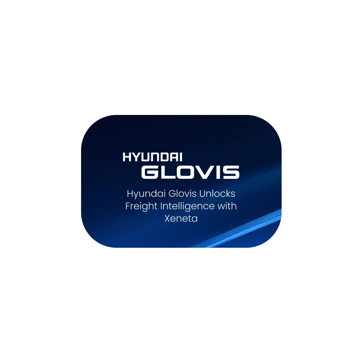 Hyundai Glovis Turns To Xeneta For Freight Intelligence
